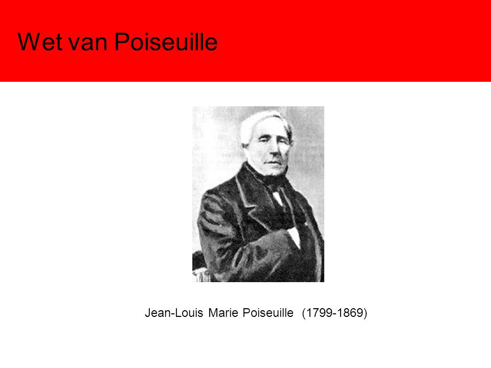 Wet van Poiseuille Jean-Louis Marie Poiseuille ( )
