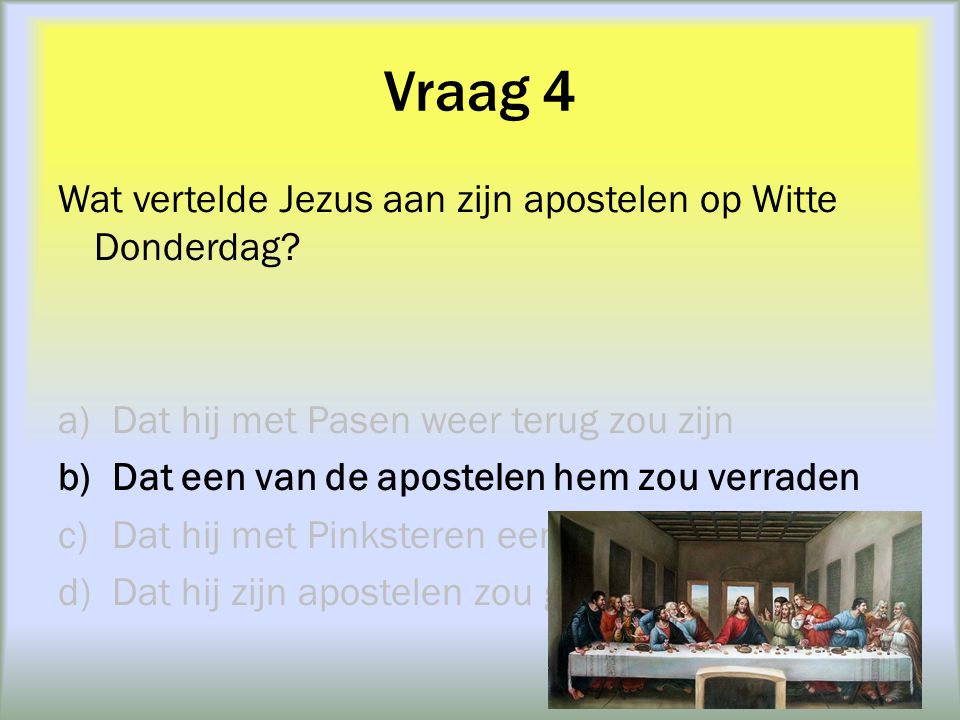 Vraag 4 Wat vertelde Jezus aan zijn apostelen op Witte Donderdag