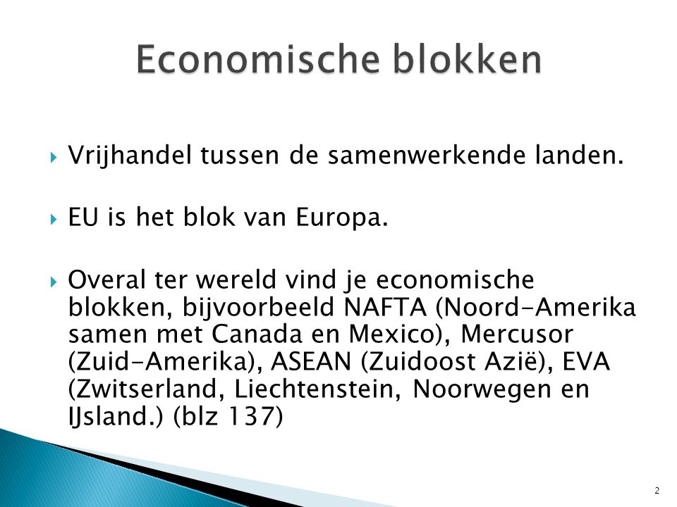 Economische blokken Vrijhandel tussen de samenwerkende landen.