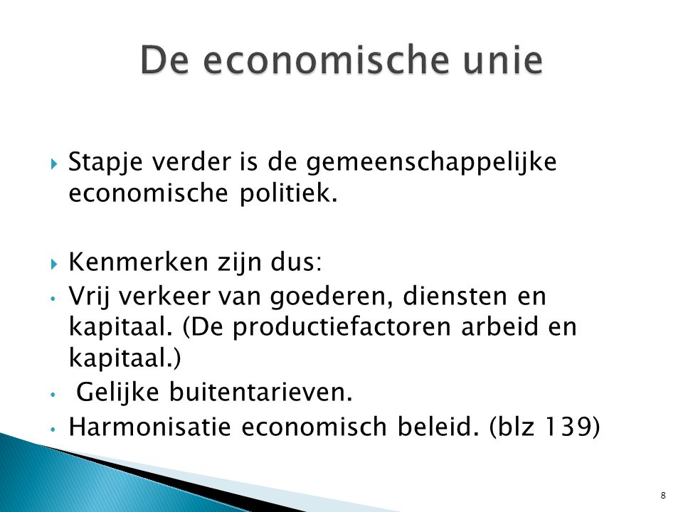 De economische unie Stapje verder is de gemeenschappelijke economische politiek. Kenmerken zijn dus: