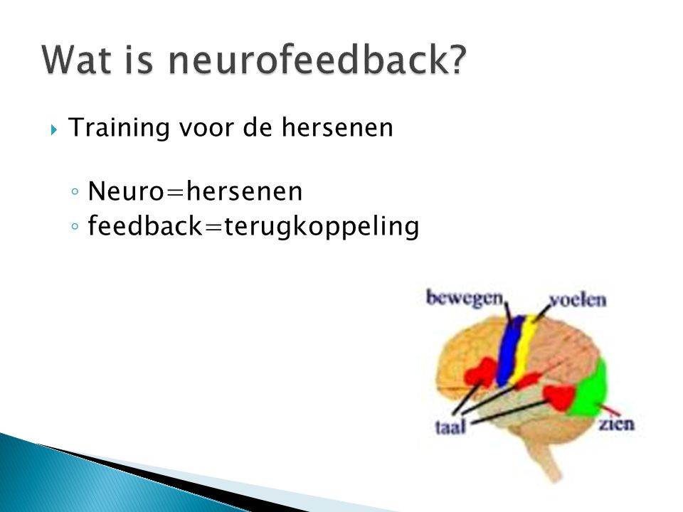 Wat is neurofeedback Neuro=hersenen feedback=terugkoppeling