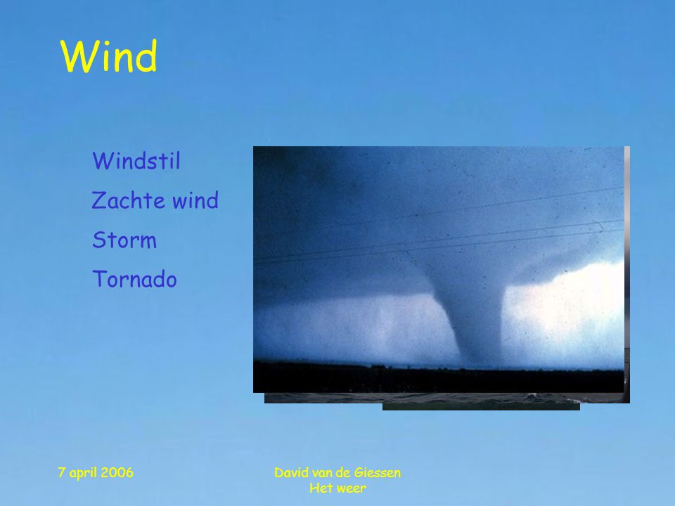 Wind Windstil Zachte wind Storm Tornado 7 april 2006