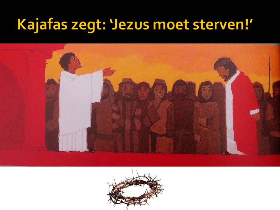 Kajafas zegt: ‘Jezus moet sterven!’