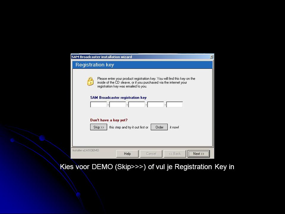 Kies voor DEMO (Skip>>>) of vul je Registration Key in