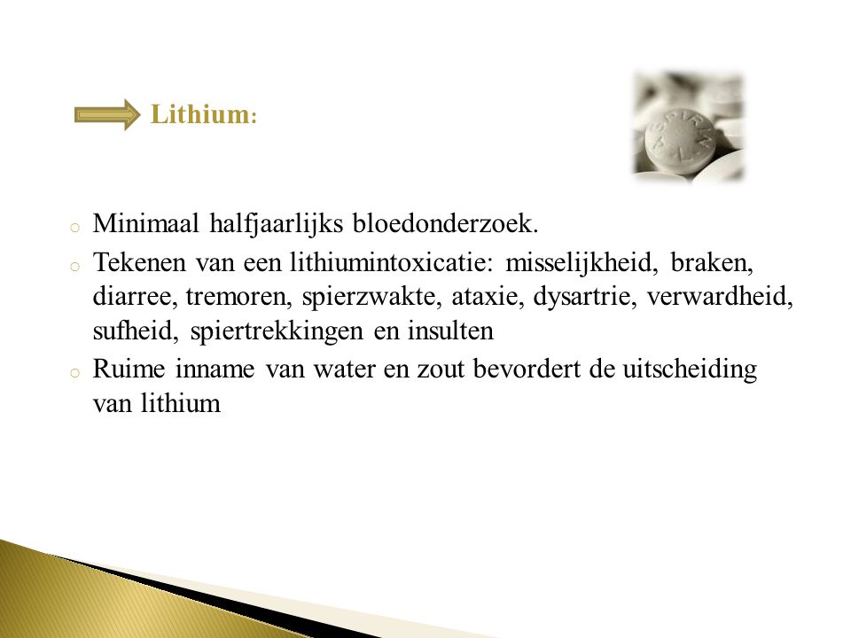 Lithium: Minimaal halfjaarlijks bloedonderzoek.