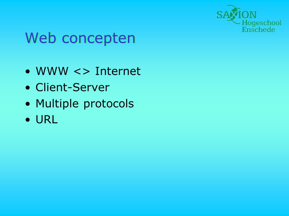 Web concepten WWW <> Internet Client-Server Multiple protocols