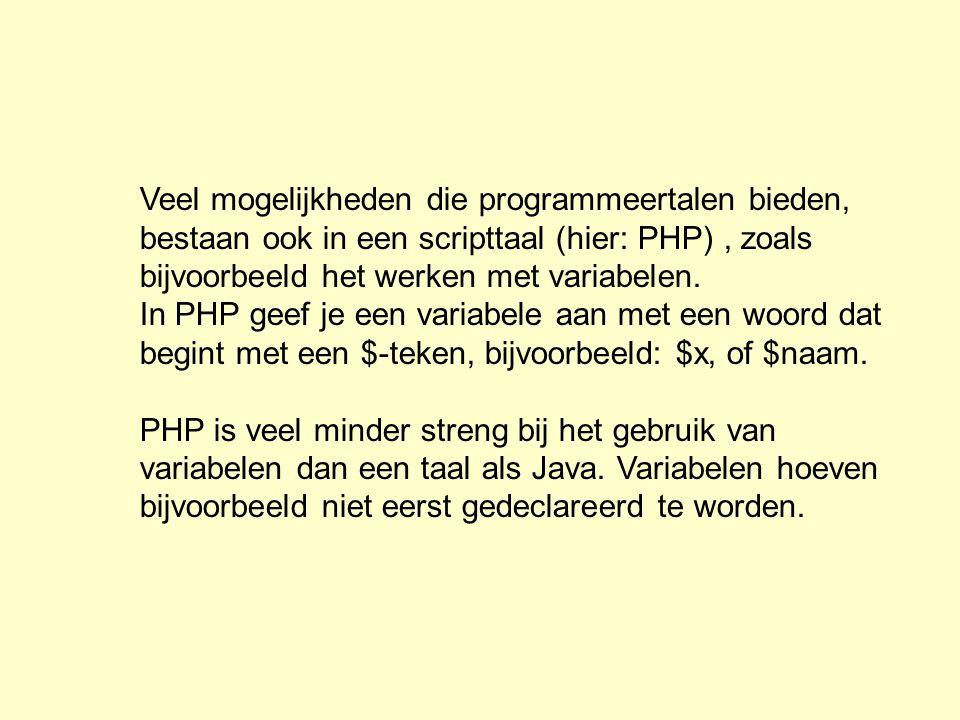 Veel mogelijkheden die programmeertalen bieden, bestaan ook in een scripttaal (hier: PHP) , zoals bijvoorbeeld het werken met variabelen.