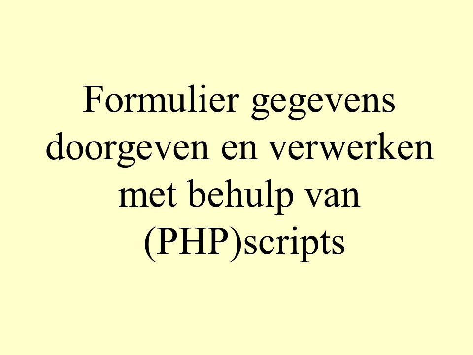 Formulier gegevens doorgeven en verwerken met behulp van (PHP)scripts