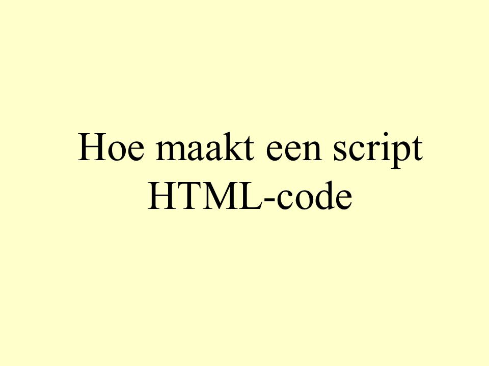 Hoe maakt een script HTML-code
