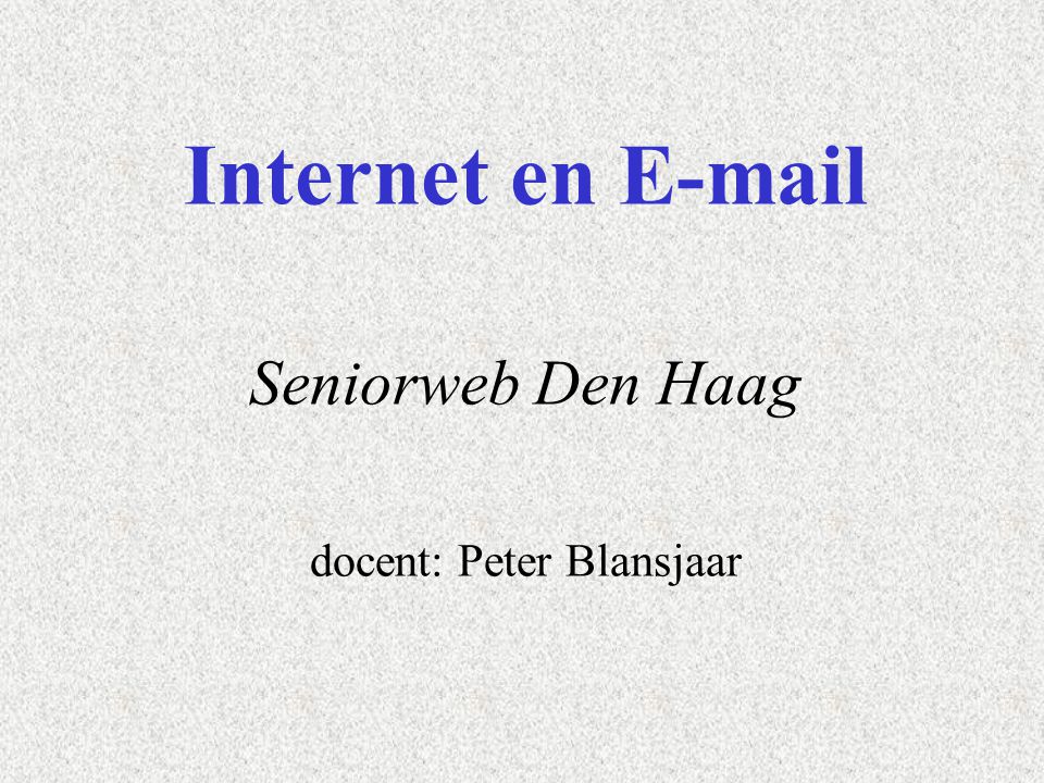 Internet en  Seniorweb Den Haag docent: Peter Blansjaar
