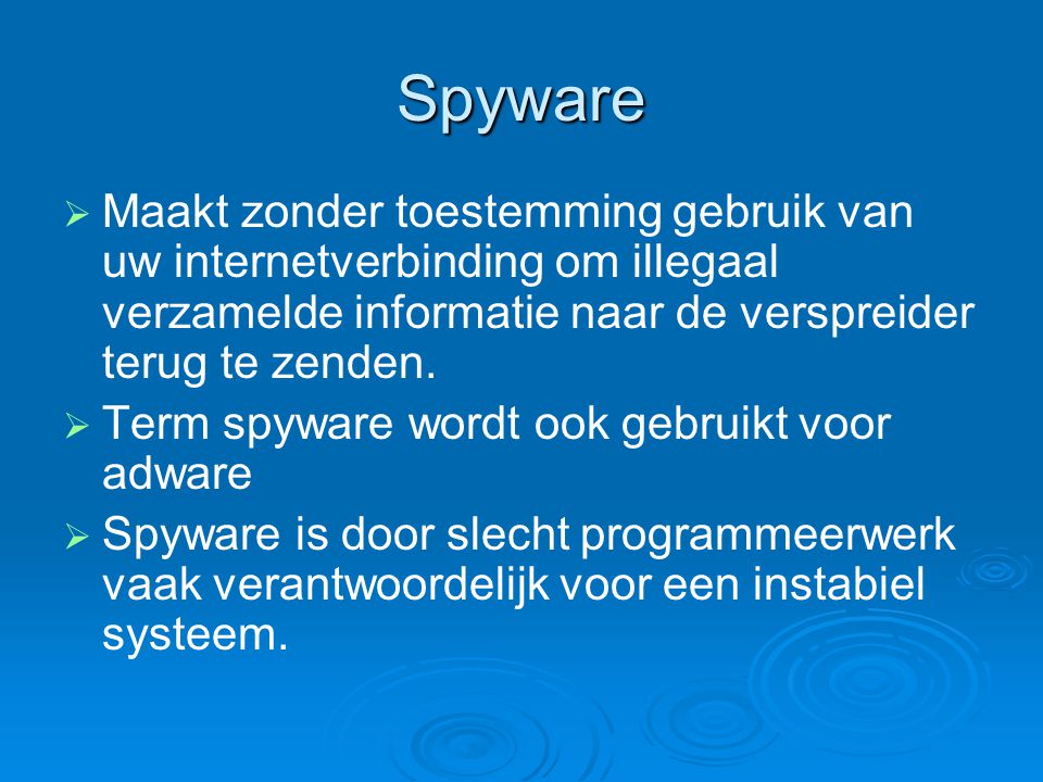 Spyware Maakt zonder toestemming gebruik van uw internetverbinding om illegaal verzamelde informatie naar de verspreider terug te zenden.