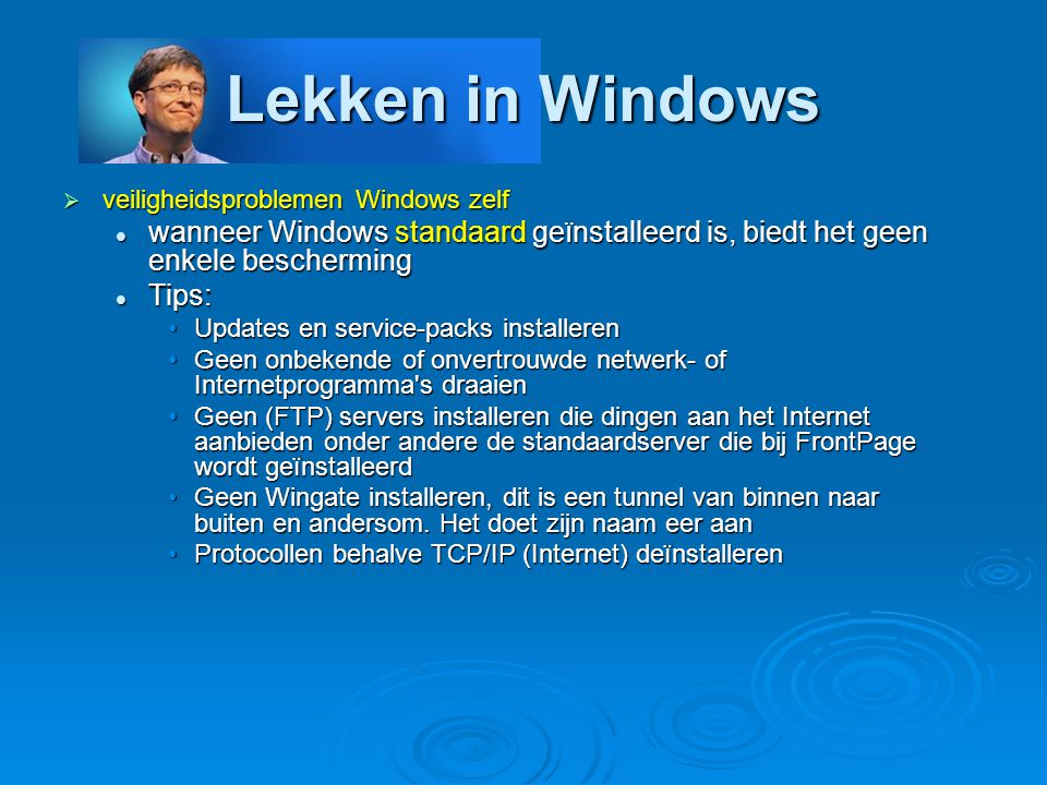 Lekken in Windows veiligheidsproblemen Windows zelf. wanneer Windows standaard geïnstalleerd is, biedt het geen enkele bescherming.