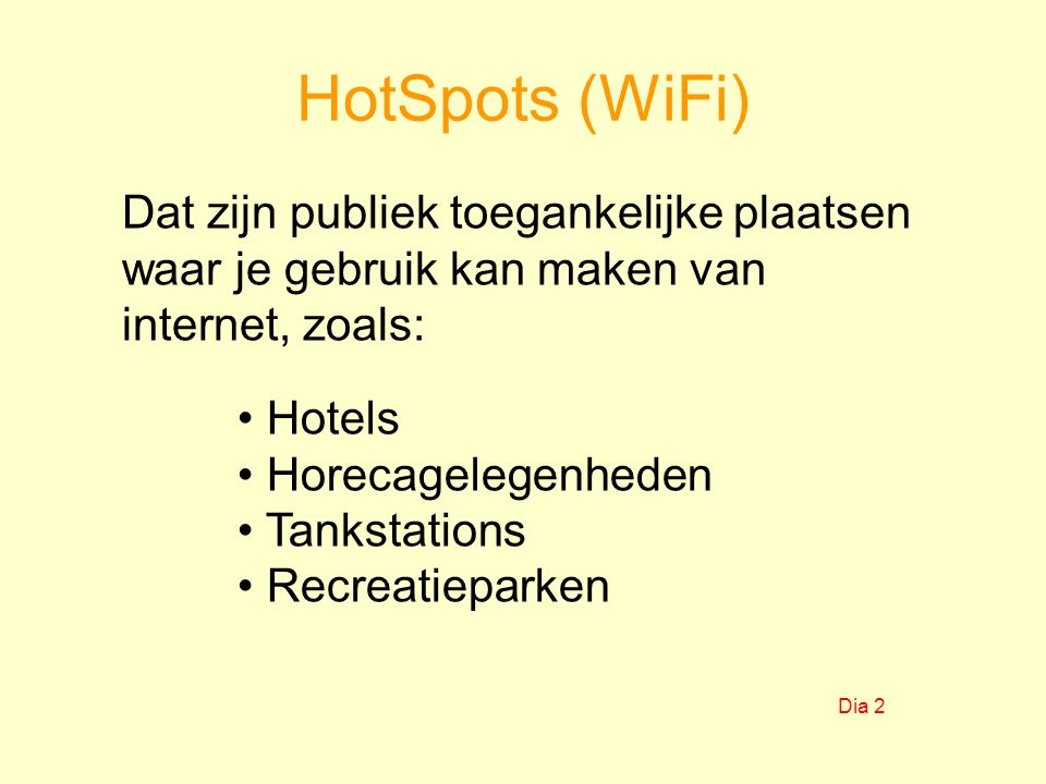 HotSpots (WiFi) Dat zijn publiek toegankelijke plaatsen waar je gebruik kan maken van internet, zoals: