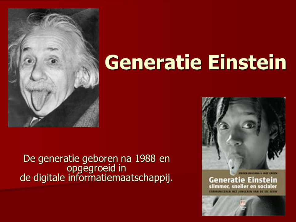 Generatie Einstein De generatie geboren na 1988 en opgegroeid in