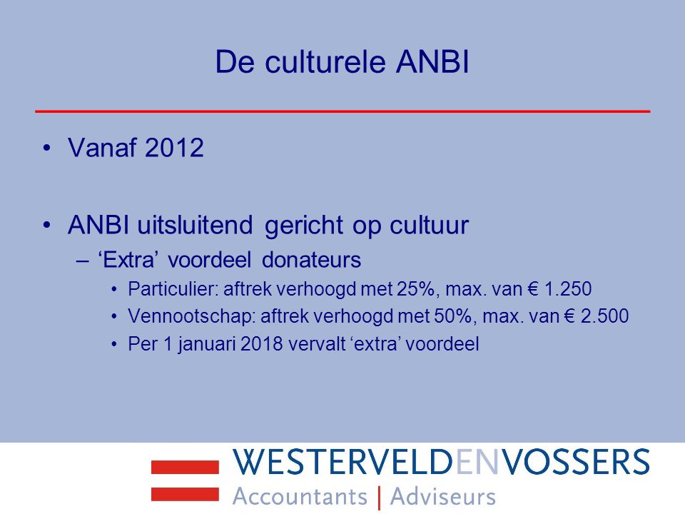 De culturele ANBI Vanaf 2012 ANBI uitsluitend gericht op cultuur