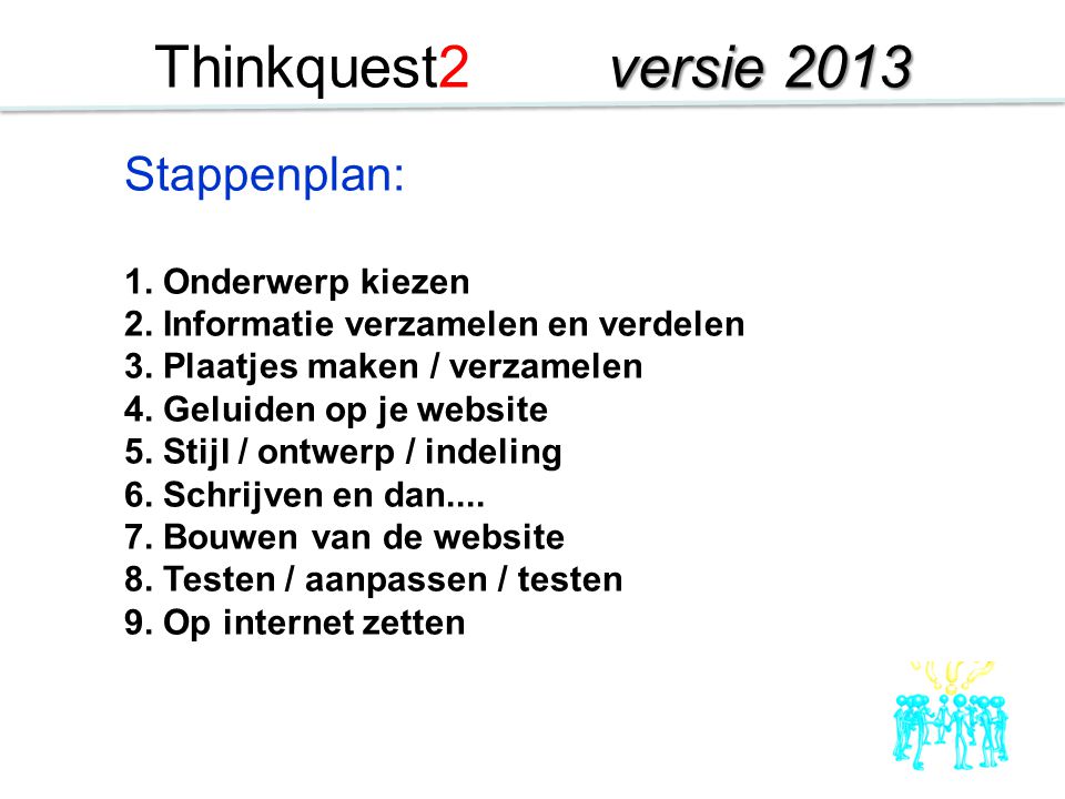 Thinkquest2 versie 2013 Stappenplan: 1. Onderwerp kiezen