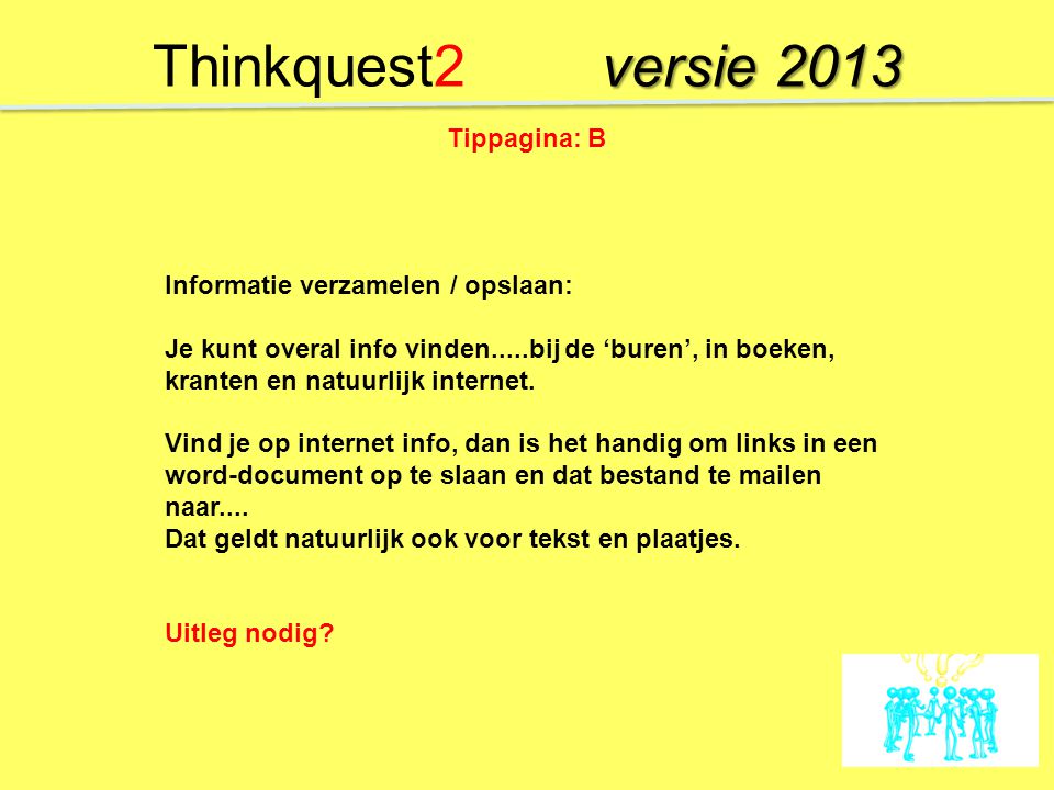 Thinkquest2 versie 2013 Tippagina: B Informatie verzamelen / opslaan: