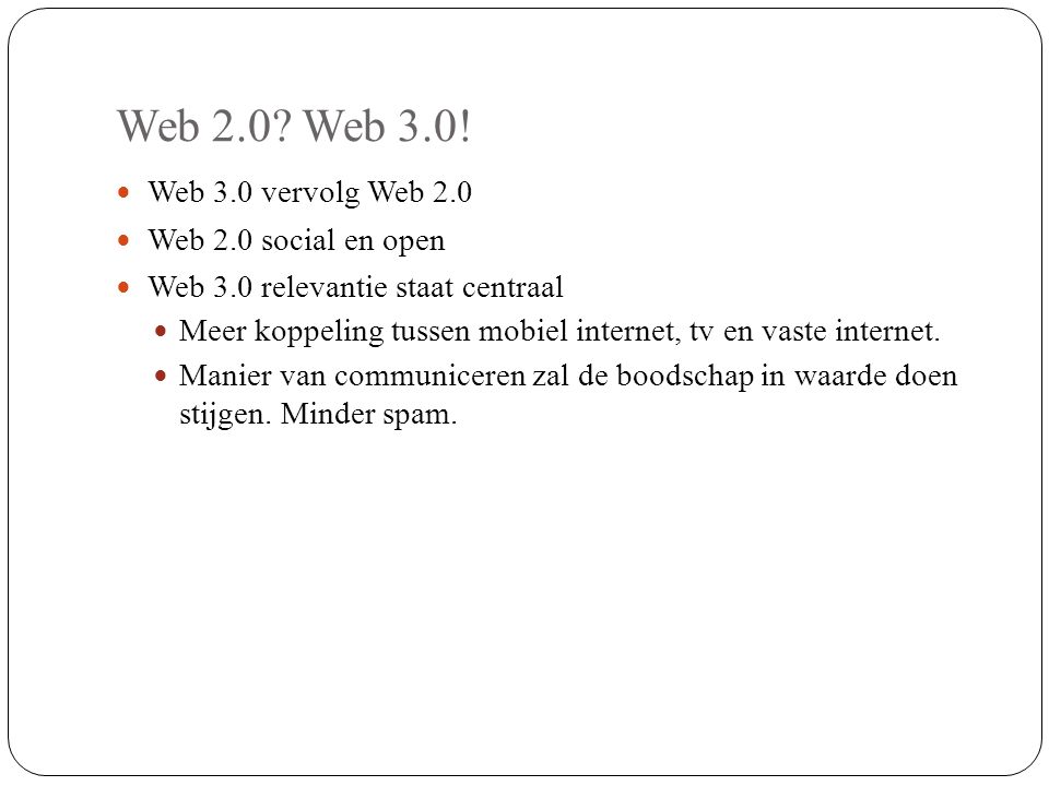 Web 2.0 Web 3.0! Web 3.0 vervolg Web 2.0 Web 2.0 social en open