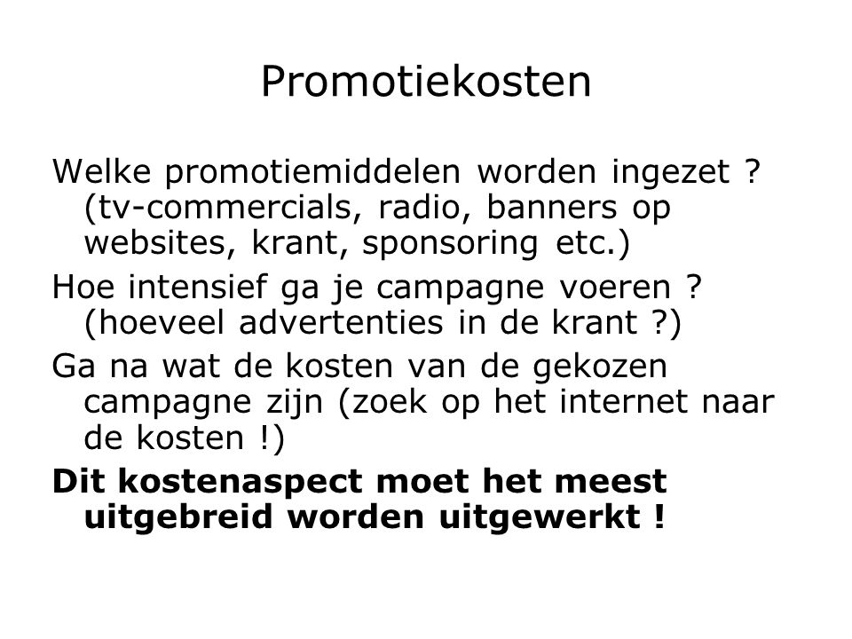 Promotiekosten Welke promotiemiddelen worden ingezet (tv-commercials, radio, banners op websites, krant, sponsoring etc.)