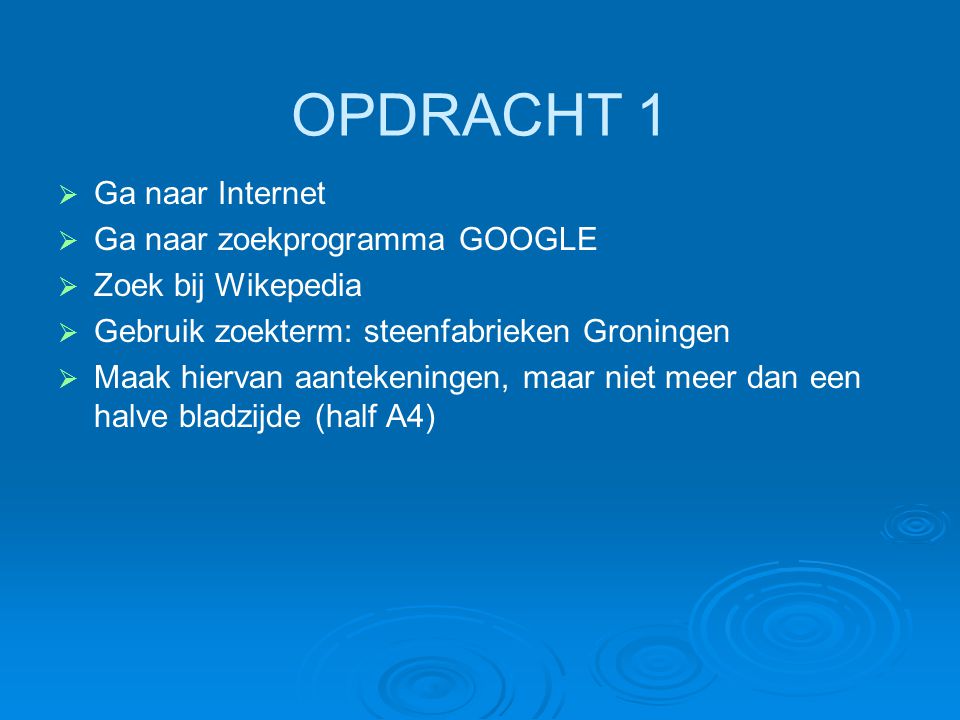 OPDRACHT 1 Ga naar Internet Ga naar zoekprogramma GOOGLE