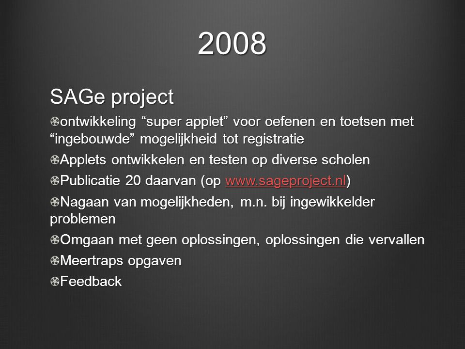 2008 SAGe project. ontwikkeling super applet voor oefenen en toetsen met ingebouwde mogelijkheid tot registratie.