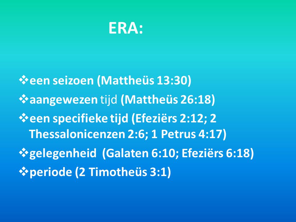 ERA: een seizoen (Mattheüs 13:30) aangewezen tijd (Mattheüs 26:18)