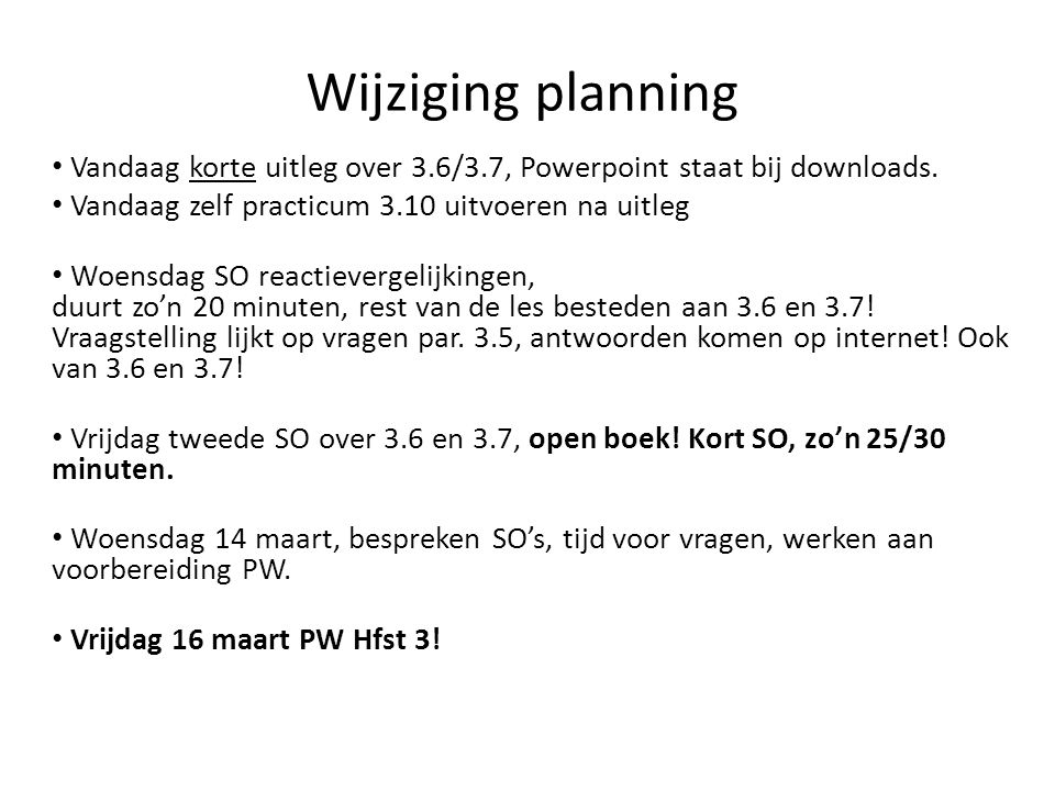 Wijziging planning Vandaag korte uitleg over 3.6/3.7, Powerpoint staat bij downloads. Vandaag zelf practicum 3.10 uitvoeren na uitleg.