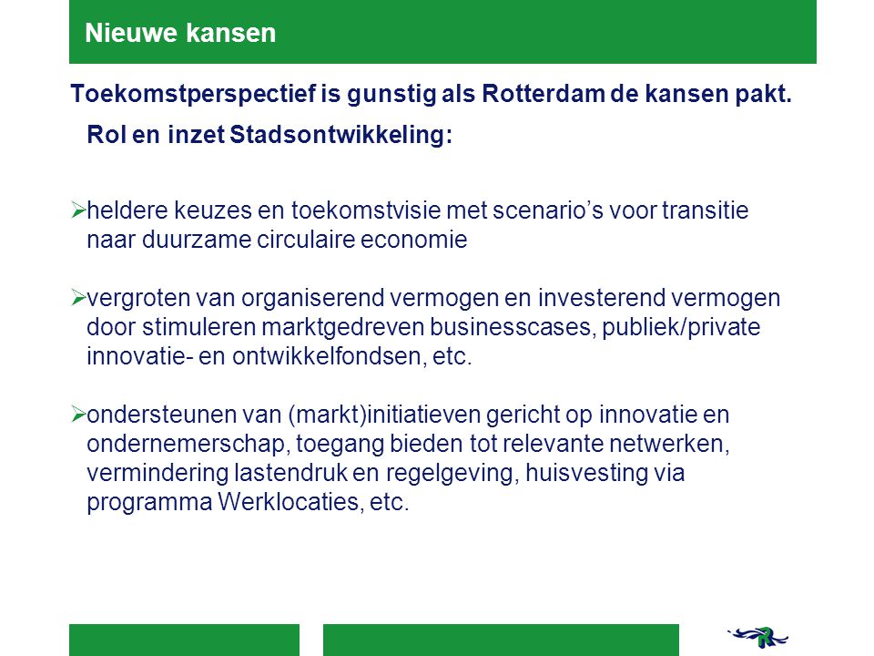 Nieuwe kansen Toekomstperspectief is gunstig als Rotterdam de kansen pakt. Rol en inzet Stadsontwikkeling: