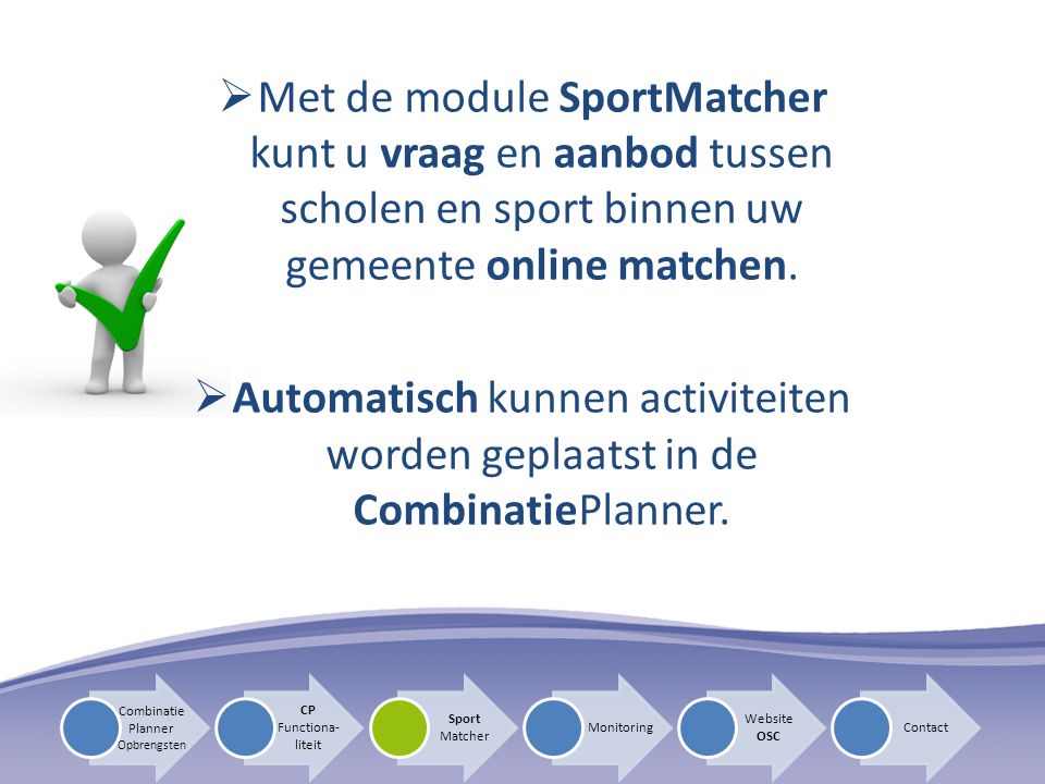 Met de module SportMatcher kunt u vraag en aanbod tussen scholen en sport binnen uw gemeente online matchen.