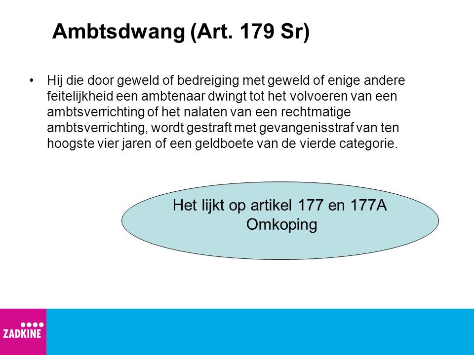 Ambtsdwang (Art. 179 Sr) Het lijkt op artikel 177 en 177A Omkoping