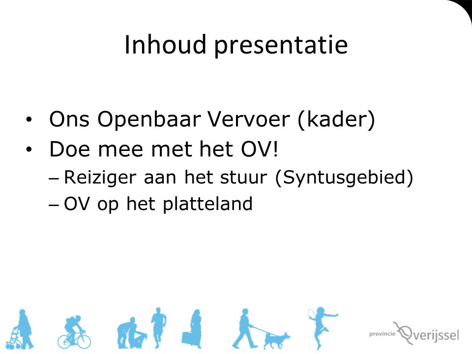 Inhoud presentatie Ons Openbaar Vervoer (kader) Doe mee met het OV!