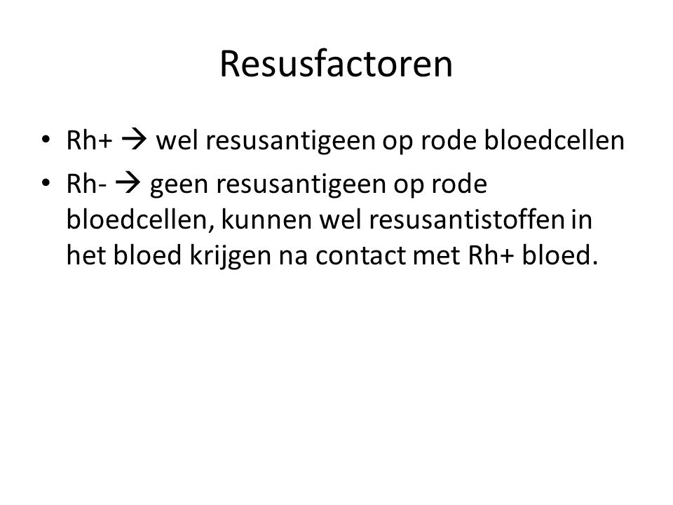 Resusfactoren Rh+  wel resusantigeen op rode bloedcellen