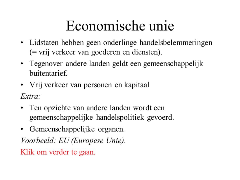 Economische unie Lidstaten hebben geen onderlinge handelsbelemmeringen (= vrij verkeer van goederen en diensten).