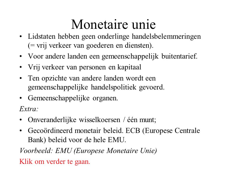 Monetaire unie Lidstaten hebben geen onderlinge handelsbelemmeringen (= vrij verkeer van goederen en diensten).
