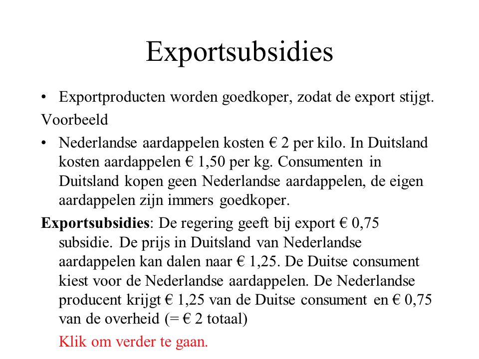 Exportsubsidies Exportproducten worden goedkoper, zodat de export stijgt. Voorbeeld.