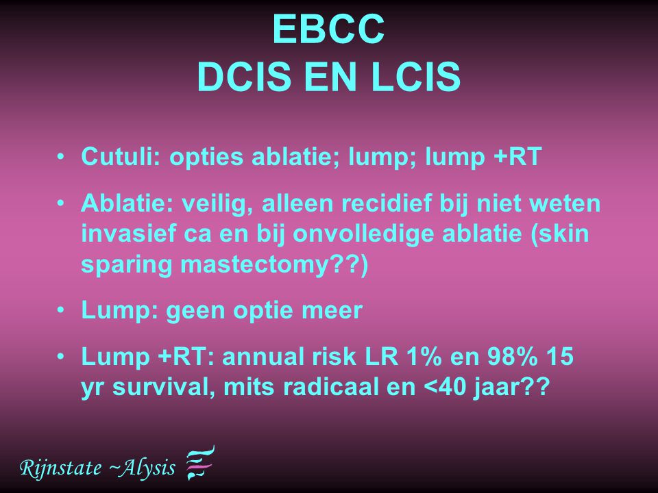EBCC DCIS EN LCIS Cutuli: opties ablatie; lump; lump +RT