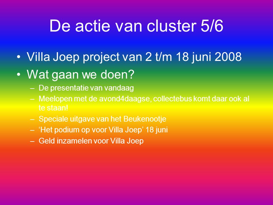 De actie van cluster 5/6 Villa Joep project van 2 t/m 18 juni 2008