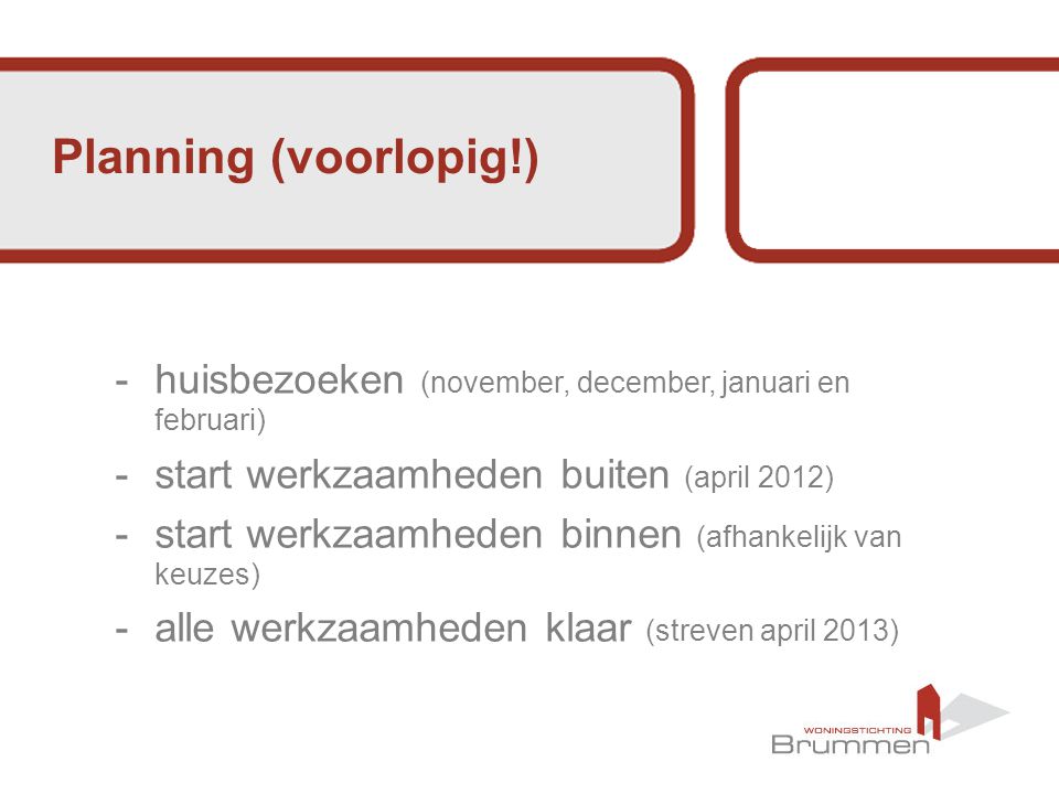 Planning (voorlopig!) huisbezoeken (november, december, januari en februari) start werkzaamheden buiten (april 2012)