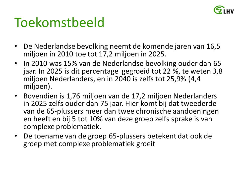 Toekomstbeeld De Nederlandse bevolking neemt de komende jaren van 16,5 miljoen in 2010 toe tot 17,2 miljoen in