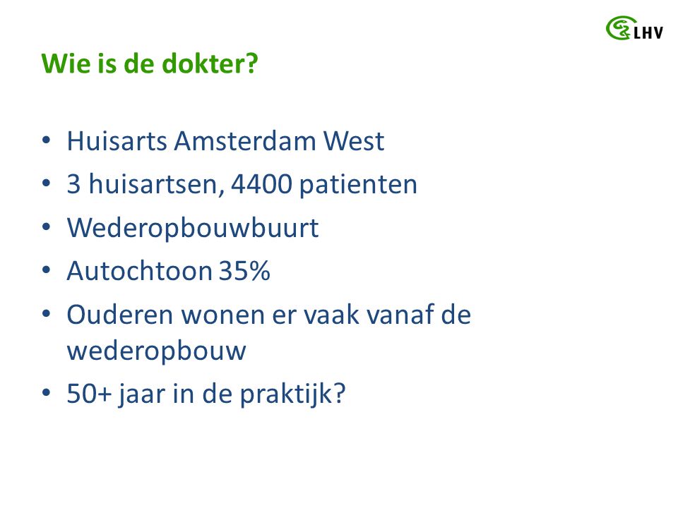 Wie is de dokter Huisarts Amsterdam West. 3 huisartsen, 4400 patienten. Wederopbouwbuurt. Autochtoon 35%