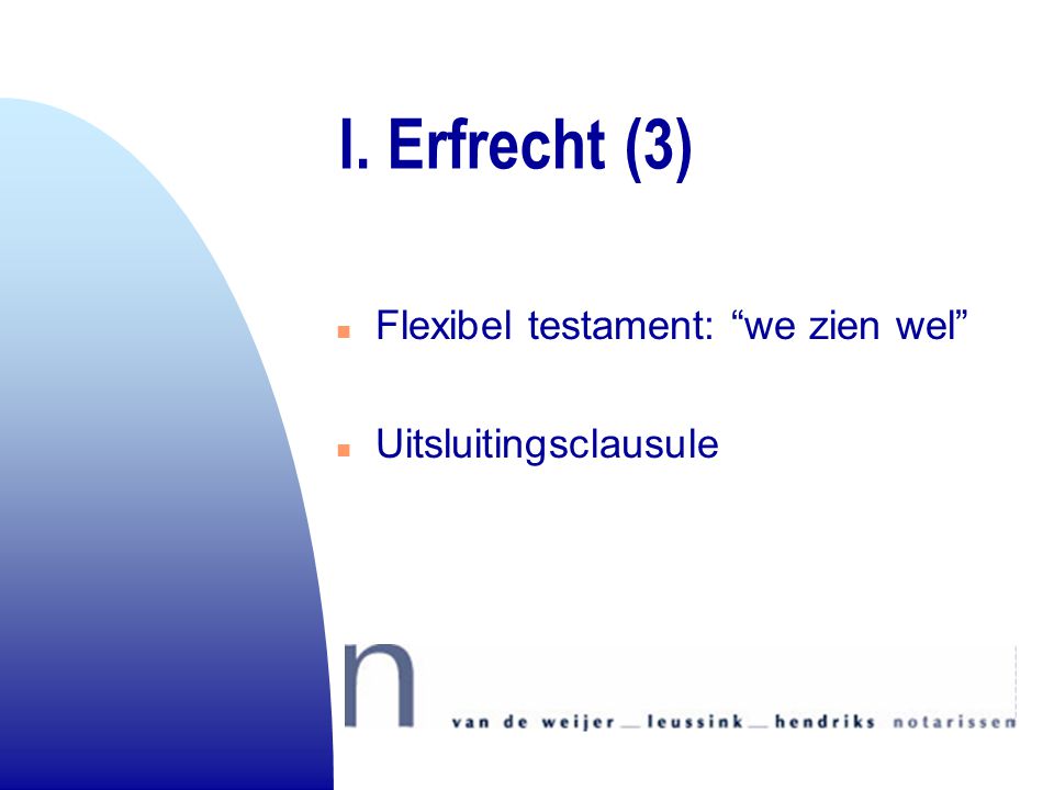 I. Erfrecht (3) Flexibel testament: we zien wel Uitsluitingsclausule