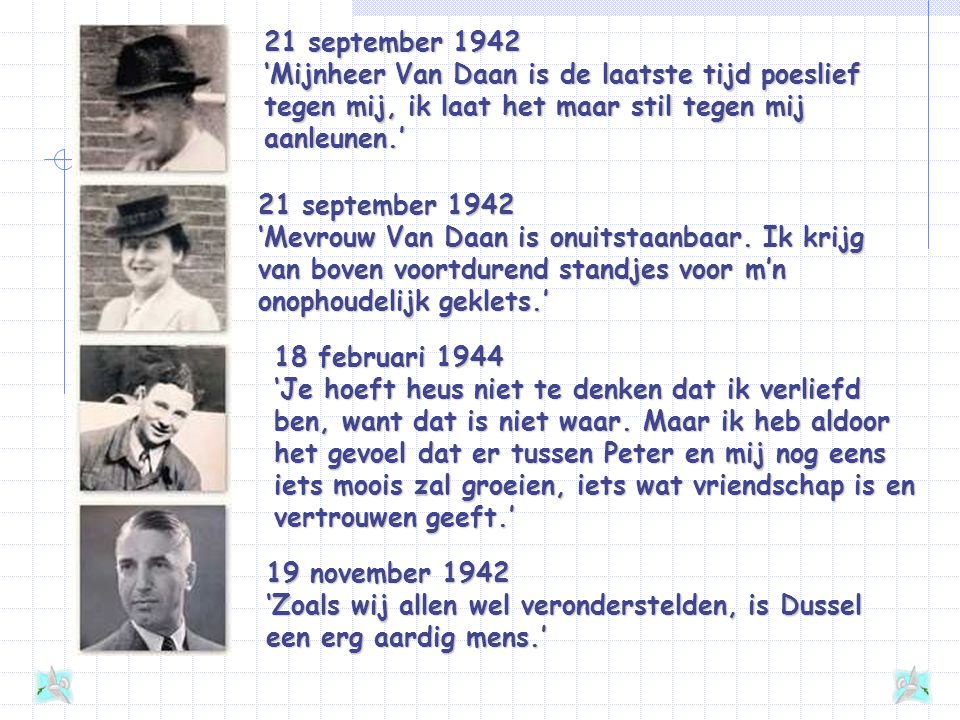 21 september 1942 ‘Mijnheer Van Daan is de laatste tijd poeslief tegen mij, ik laat het maar stil tegen mij aanleunen.’