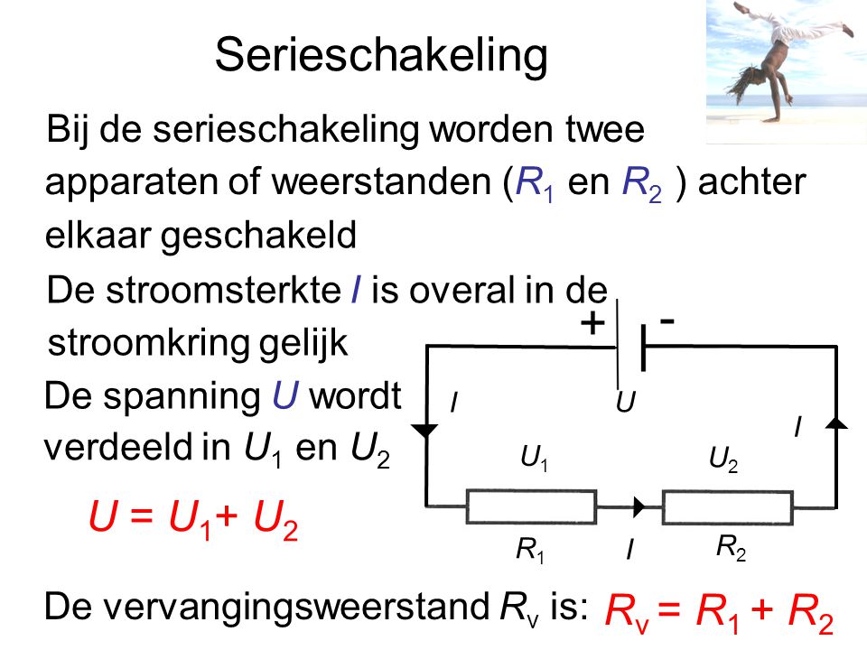 Serieschakeling U = U1+ U2 Rv = R1 + R2