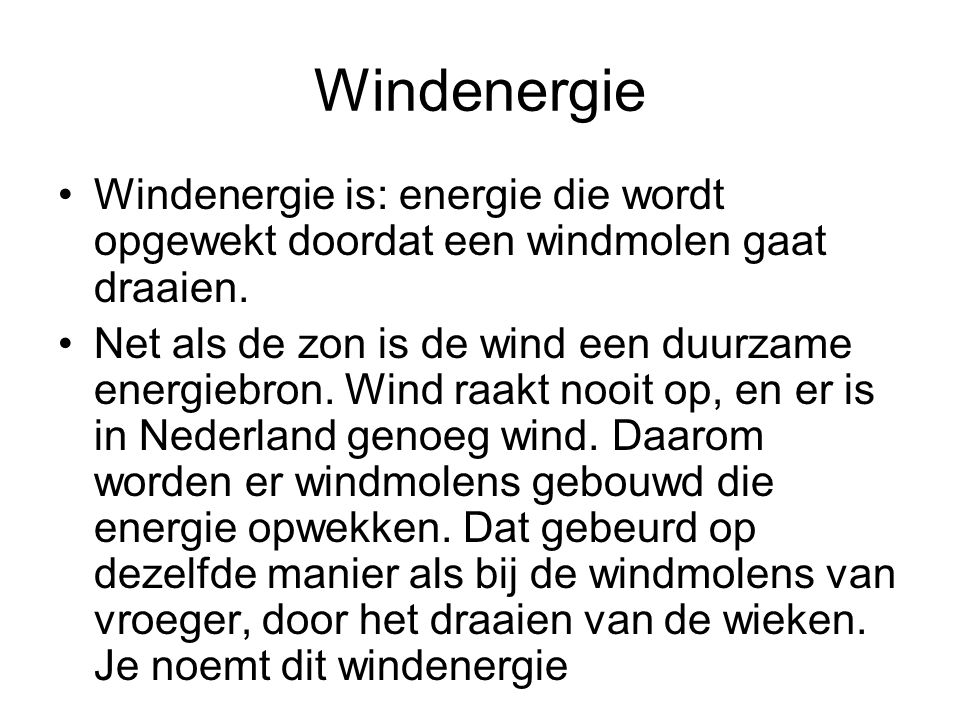 Windenergie Windenergie is: energie die wordt opgewekt doordat een windmolen gaat draaien.
