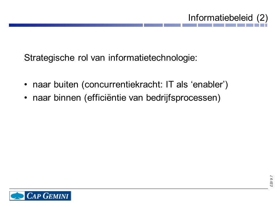 Informatiebeleid (2) Strategische rol van informatietechnologie: naar buiten (concurrentiekracht: IT als ‘enabler’)