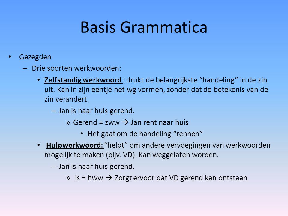 Basis Grammatica Gezegden Drie soorten werkwoorden: