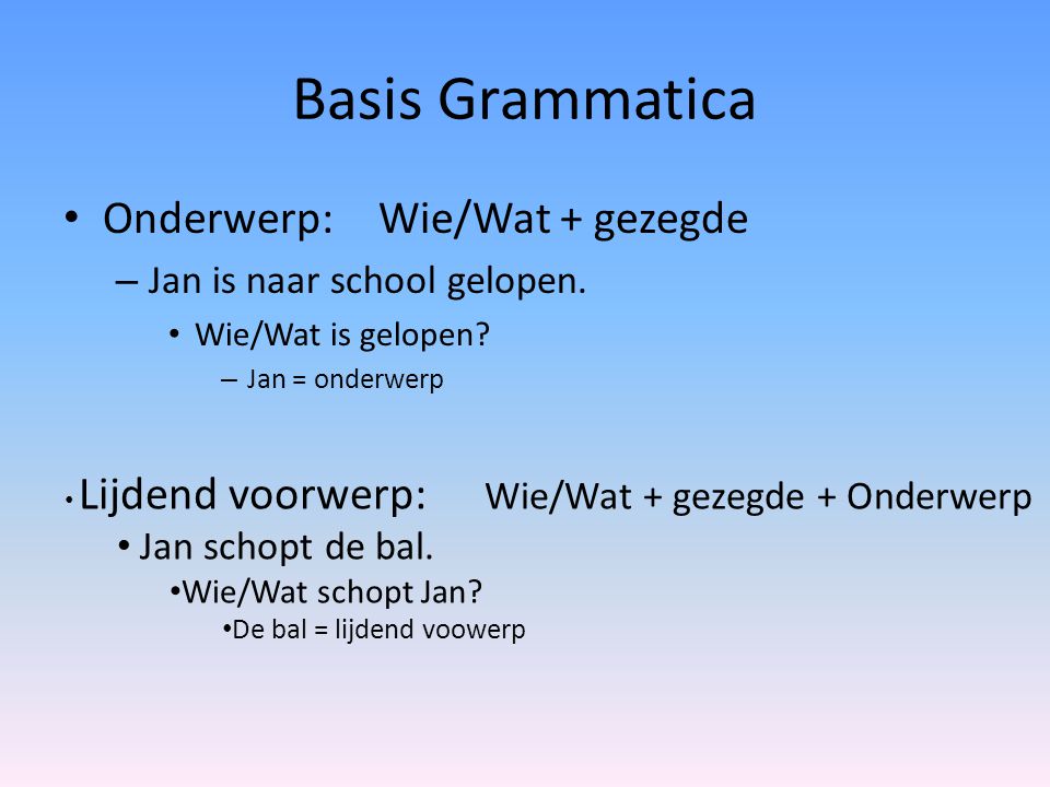 Basis Grammatica Onderwerp: Wie/Wat + gezegde