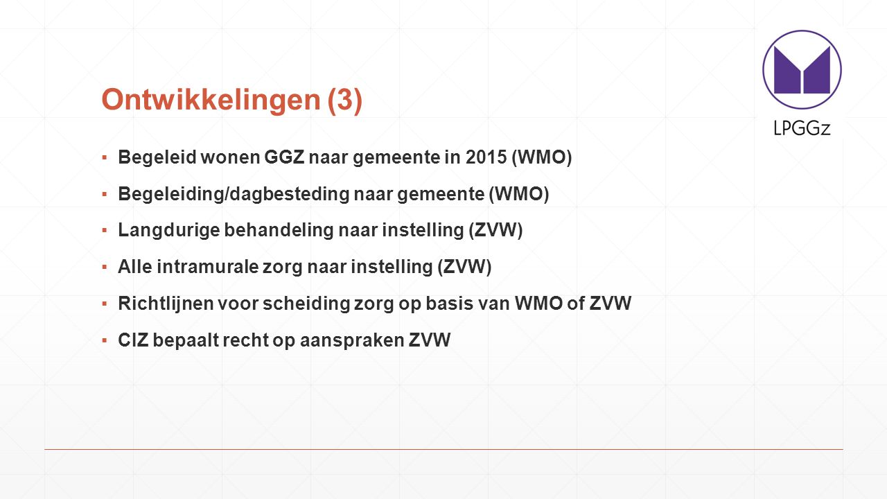 Ontwikkelingen (3) Begeleid wonen GGZ naar gemeente in 2015 (WMO)
