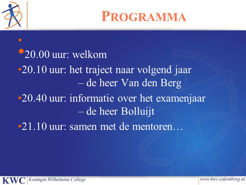 Programma uur: welkom uur: het traject naar volgend jaar – de heer Van den Berg.