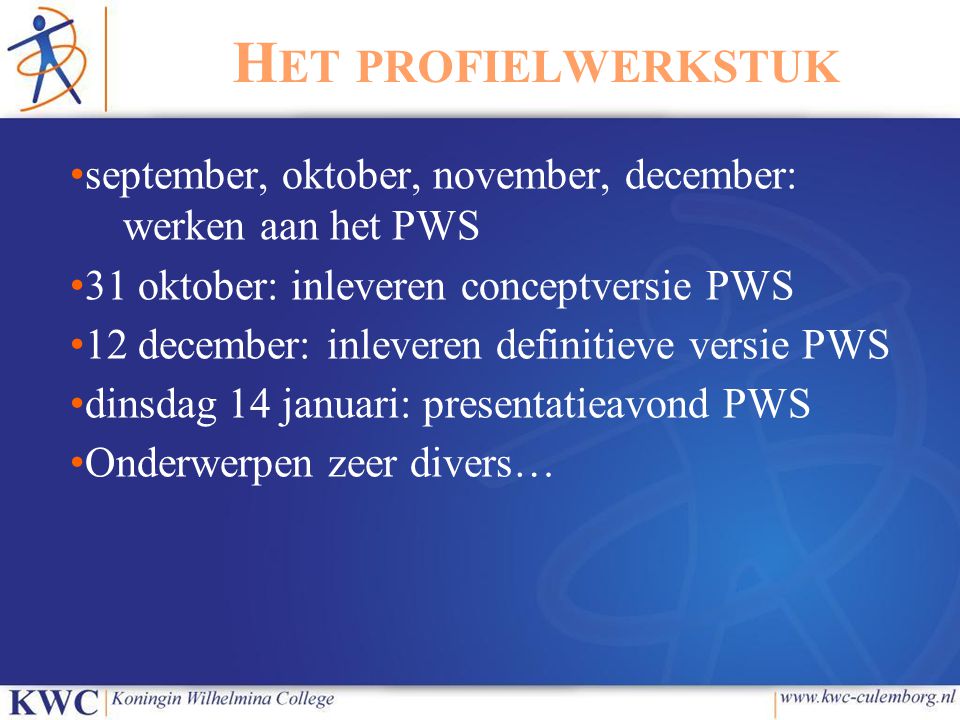 Het profielwerkstuk september, oktober, november, december: werken aan het PWS. 31 oktober: inleveren conceptversie PWS.